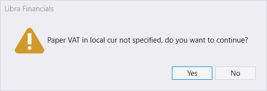 A message box titled Libra Financials reading: Paper VAT in local cur not specified, do you want to continue? with Yes and No buttons