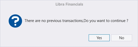 A dialog reading There are no previous transactions, Do you want to continue ? with Yes and No buttons