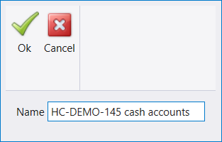 The small window that Save opens, with Ok and Cancel and a Name field reading HC-DEMO-145 cash accounts